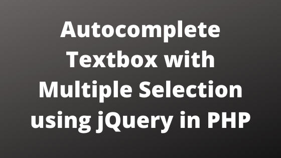 Autocomplete Textbox with Multiple Selection using jQuery in PHP