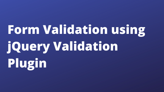 Form Validation using jQuery Validation Plugin